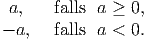  a,    falls a ≥ 0,
- a,   falls a < 0.  