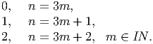 0,  n =  3m,
1,  n =  3m + 1,
2,  n =  3m + 2,  m  ∈ IN .  