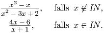    2
-2x---x---,  falls x ←�∈ IN ,x - 3x +2
  4x--6,     falls x ∈ IN .  x + 1  