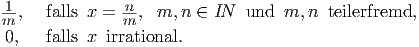 1-,  falls x =  n-, m, n ∈ IN  und  m, n teilerfremd,
m              m0,   falls x  irrational.  