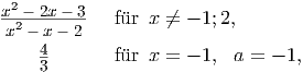 x2 --2x---3  f�ur  x ←�= - 1;2,
x2 - x- 2    4        f�ur  x = - 1, a =  - 1,
    3  