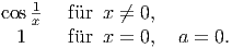 cos 1x  f�ur x ←�=  0,
  1    f�ur x =  0,  a = 0.  