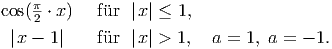     π
cos(2 ⋅ x)  fu�r  |x| ≤ 1, |x - 1|    fu�r  |x| > 1,  a = 1, a = - 1.  