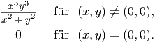  x3y3
x2 +-y2  f�ur  (x,y) ←�= (0,0),
   0     f�ur  (x,y) = (0,0).  