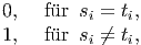 0,   f�ur si = ti,
1,   f�ur s ←�= t ,          i   i  