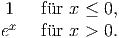  1   f�ur x ≤ 0,
ex   fur x > 0.      �  