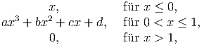         x,           f�ur x ≤ 0,
ax3 + bx2 + cx + d,  f�ur 0 < x ≤ 1,
        0,           f�ur x > 1,  