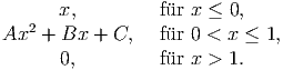        x,         f�ur x ≤ 0,
Ax2  + Bx  + C,   f�ur 0 < x ≤ 1,       0,         fur x > 1.
                   �  