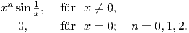 n    1
x sin x,  f�ur  x ←�= 0,   0,     f�ur  x = 0;  n =  0,1,2.  