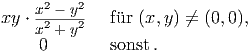     x2 - y2
xy ⋅x2-+-y2   f�ur (x,y ) ←�= (0,0 ),     0        sonst.  