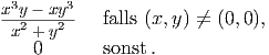 x3y- xy3
-x2 +-y2-  falls (x,y) ←�= (0,0),   0       sonst .  