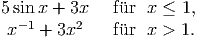 5 sin x + 3x   f�ur x ≤  1,
  -1     2 x   + 3x     f�ur x >  1.  