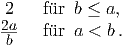 2    f�ur  b ≤ a,
2a   f�ur  a < b.b  