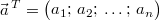 \vec{a}^{\,T}=\begin{pmatrix} a_1;\, a_2;\, \ldots;\, a_n\end{pmatrix}