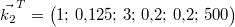 \vec{k_2}^{T}=\begin{pmatrix}1;\, 0{,}125;\, 3;\, 0{,}2;\, 0{,}2;\, 500\end{pmatrix}