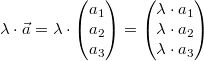 \lambda\cdot \vec{a}=\lambda\cdot\begin{pmatrix}a_1\\a_2\\a_3\end{pmatrix}=\begin{pmatrix}\lambda\cdot a_1\\\lambda\cdot a_2\\\lambda\cdot a_3\end{pmatrix}