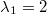 \lambda_1 =2