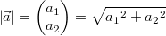 \left| \vec{a} \right|  = \begin{pmatrix}a_1\\a_2\end{pmatrix} = \sqrt{{a_1}^2 + {a_2}^2}