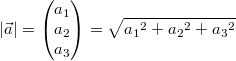 \left| \vec{a} \right|  = \begin{pmatrix}a_1\\a_2\\a_3\end{pmatrix} = \sqrt{{a_1}^2 + {a_2}^2 + {a_3}^2 }