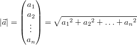 \left| \vec{a} \right|  = \begin{pmatrix}a_1\\a_2\\\vdots\\a_n\end{pmatrix} = \sqrt{{a_1}^2 + {a_2}^2 + \ldots + {a_n}^2 }