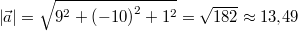 \left|\vec{a}\right|=\sqrt{9^2+\left(-10\right)^2+1^2}=\sqrt{182}\approx 13{,}49