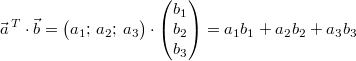 \vec{a}^{\,T} \cdot \vec{b} = \begin{pmatrix}a_1;\, a_2;\, a_3\end{pmatrix} \cdot \begin{pmatrix}b_1\\b_2\\b_3\end{pmatrix} = a_1b_1+a_2b_2+a_3b_3