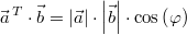 \vec{a}^{\,T} \cdot \vec{b}=\left|\vec{a}\right| \cdot \left|\vec{b}\right| \cdot \cos\left(\varphi\right)