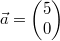 \vec{a}=\begin{pmatrix}5\\0\end{pmatrix}