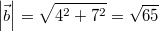 \left|\vec{b}\right| = \sqrt{4^2+7^2} = \sqrt{65}