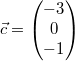 \vec{c}=\begin{pmatrix}-3\\0\\-1\end{pmatrix}