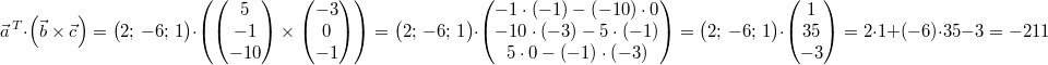 \vec{a}^{\,T}\cdot\left(\vec{b} \times \vec{c}\right) = \begin{pmatrix}2;\,-6;\,1\end{pmatrix}\cdot\left(\begin{pmatrix}5\\-1\\-10\end{pmatrix} \times \begin{pmatrix}-3\\0\\-1\end{pmatrix}\right) = \begin{pmatrix}2;\,-6;\,1\end{pmatrix}\cdot\begin{pmatrix}-1\cdot \left(-1\right) - \left(-10\right)\cdot 0 \\ -10\cdot \left(-3\right) - 5\cdot \left(-1\right) \\ 5\cdot 0 - \left(-1\right)\cdot \left(-3\right)\end{pmatrix} = \begin{pmatrix}2;\,-6;\,1\end{pmatrix}\cdot\begin{pmatrix}1\\35\\-3\end{pmatrix}=2\cdot 1 + \left(-6\right)\cdot 35 - 3=-211