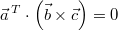 \vec{a}^{\,T}\cdot\left(\vec{b} \times \vec{c}\right)=0