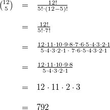 \begin{array}{rcl} \binom{12}{5} &=& \frac {12!}{5! \cdot (12-5)!} \\ \\ &=& \frac{12!}{5! \cdot 7!} \\ \\ &=& \frac{12 \cdot 11 \cdot 10 \cdot 9 \cdot 8 \cdot 7 \cdot 6 \cdot 5 \cdot 4 \cdot 3 \cdot 2 \cdot 1}{5 \cdot 4 \cdot 3 \cdot 2 \cdot 1 \; \cdot \; 7 \cdot 6 \cdot 5 \cdot 4 \cdot 3 \cdot 2 \cdot 1} \\ \\ &=& \frac{12 \cdot 11 \cdot 10 \cdot 9 \cdot 8}{5 \cdot 4 \cdot 3 \cdot 2 \cdot 1} \\ \\ &=& 12 \cdot 11 \cdot 2 \cdot 3 \\ \\ &=& 792 \end{array}