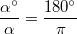  \frac{ \alpha^\circ} {\alpha} = \frac{180^\circ}{ \pi}