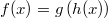 f(x)=g\left(h(x)\right)