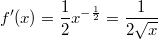 f'(x)= \frac{1}{2}x^{-\frac{1}{2}} = \frac{1}{2 \sqrt{x}}