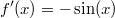 f'(x)=- \sin(x)