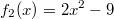 f_2(x)=2x^2-9