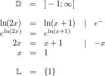 \begin{array}{rclcl} \mathbb{D} &=& ]-1;\infty[ \\ \\ \ln(2x) &=& \ln(x+1) &\vert& e^{-} \\ e^{\ln(2x)} &=& e^{\ln(x+1)} \\ 2x &=& x+1 &\vert& -x \\ x &=& 1 \\ \\ \mathbb{L} &=& \{1\} \end{array}