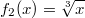 f_2(x)=\sqrt[3]{x}