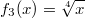 f_3(x)=\sqrt[4]{x}