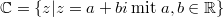 \mathbb{C}=\{z \vert z=a+bi \,\text{mit}\; a,b\in\mathbb{R}\}