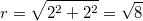 r=\sqrt{2^2+2^2}=\sqrt{8}