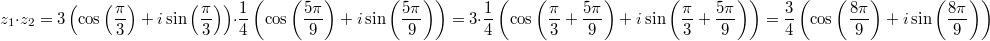 z_1\cdot z_2 = 3\left(\cos\left(\frac{\pi}{3}\right)+i\sin\left(\frac{\pi}{3}\right)\right)\right\cdot\frac{1}{4}\left(\cos\left(\frac{5\pi}{9}\right)+i\sin\left(\frac{5\pi}{9}\right)\right)=3\cdot \frac{1}{4}\left(\cos\left(\frac{\pi}{3}+\frac{5\pi}{9}\right)+i\sin\left(\frac{\pi}{3}+\frac{5\pi}{9}\right)\right) = \frac{3}{4}\left(\cos\left(\frac{8\pi}{9}\right)+i\sin\left(\frac{8\pi}{9}\right)\right)