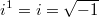 i^1=i=\sqrt{-1}