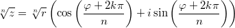 \sqrt[n]{z}=\sqrt[n]{r}\left(\cos\left(\frac{\varphi+2k\pi}{n}\right)+i\sin\left(\frac{\varphi+2k\pi}{n}\right)\right)