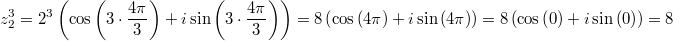 z_2^3=2^3\left(\cos\left(3\cdot\frac{4\pi}{3}\right)+i\sin\left(3\cdot\frac{4\pi}{3}\right)\right)=8\left(\cos\left(4\pi\right)+i\sin\left(4\pi\right)\right)=8\left(\cos\left(0\right)+i\sin\left(0\right)\right)=8