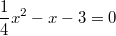 \frac{1}{4}x^2-x-3=0