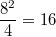 \frac{8^2}{4}=16