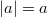 \left|a\right|=a